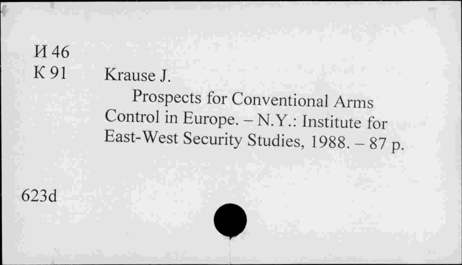 ﻿H 46
K 91 Krause J.
Prospects for Conventional Arms Control in Europe. - N.Y.: Institute for East-West Security Studies, 1988. - 87 p
623d